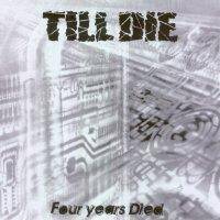 Till Die : Four Year Died